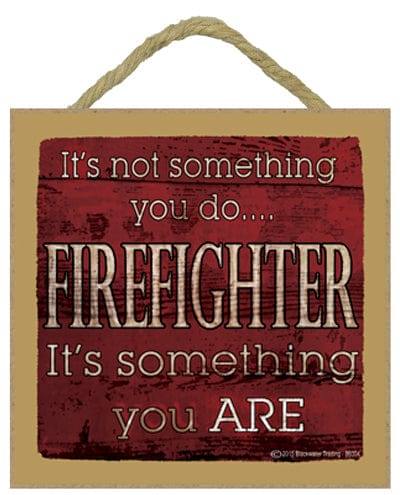 SJT Wall Decor It's not something you do Firefighter 5" x 5" wood plaque