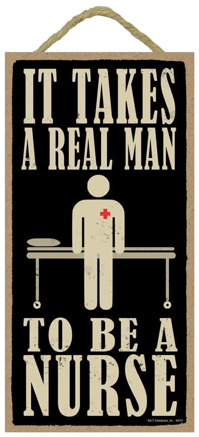 SJT Wall Decor It takes a real man to be a nurse - 5" x 10" primitive wood plaque, sign